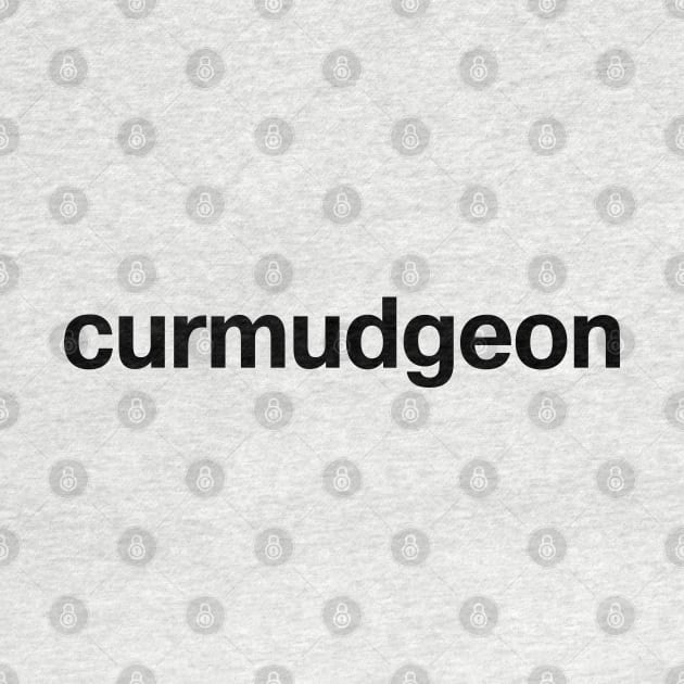 "curmudgeon" in plain black letters - get off my lawn you kids! by TheBestWords